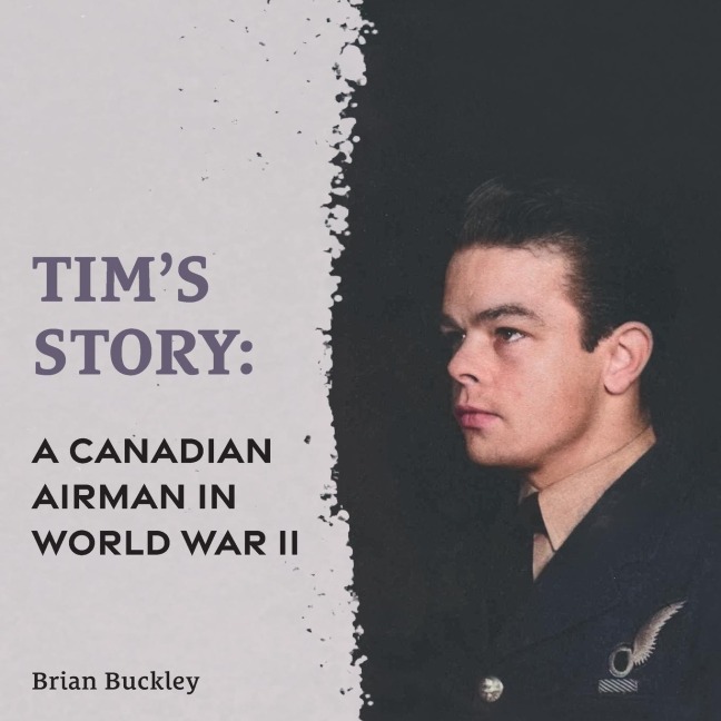 Tims Story: A Canadian Airman in World War II