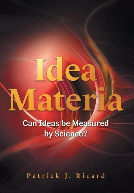 Idea Materia: Can Ideas be Measured by Science?