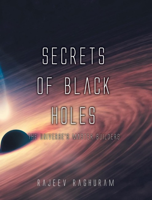 Secrets of Black Holes: The Universes Master Builders