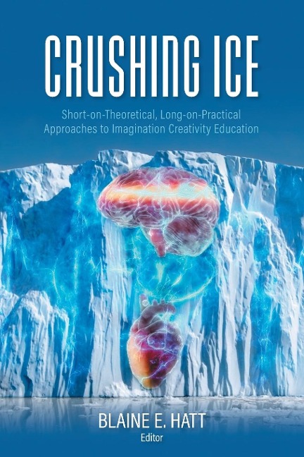 Crushing ICE: Short-on-Theory, Long-on-Practical Approaches to Imagination Creativity Education