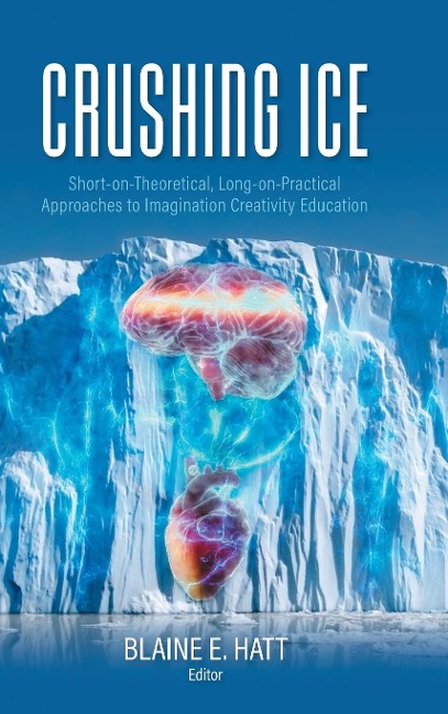 Crushing ICE: Short-on-Theory, Long-on-Practical Approaches to Imagination Creativity Education