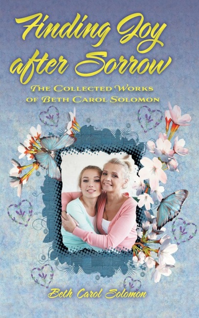 Finding Joy after Sorrow: The Collected Works of Beth Carol Solomon