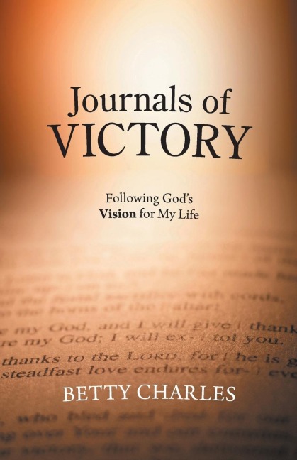 Journals of Victory: Following Gods Vision for My Life