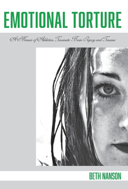 Emotional Torture: A Memoir of Addiction, Traumatic Brain Injury and Trauma
