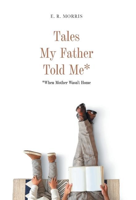 Tales My Father Told Me*: *When Mother Wasnt Home