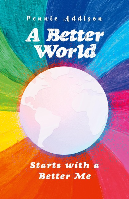 A Better World: Starts with a Better Me