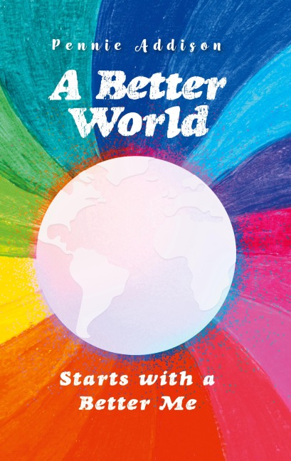 A Better World: Starts with a Better Me