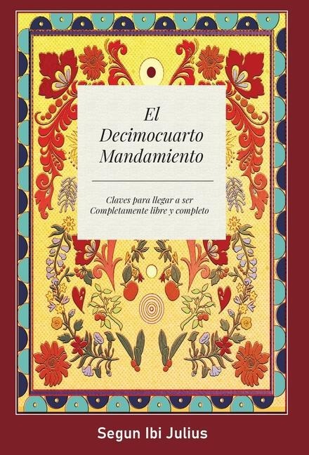 El Decimocuarto Mandamiento: Claves para llegar a ser Completamente libre y completo