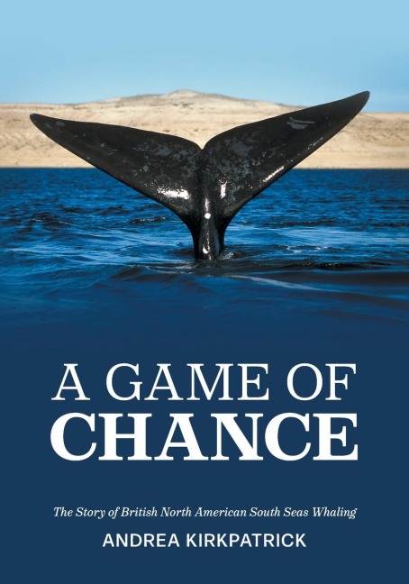 A Game of Chance: The Story of British North American South Seas Whaling