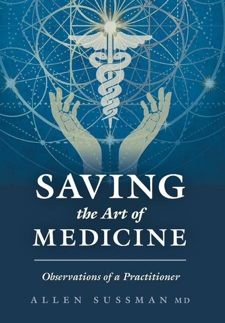Saving the Art of Medicine: Observations of a Practitioner