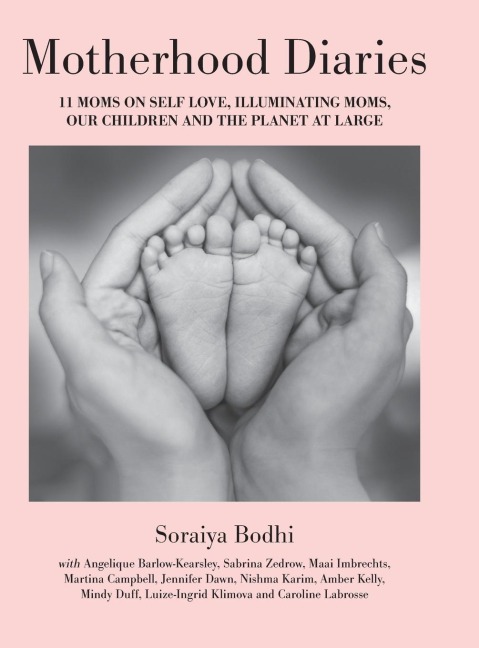 Motherhood Diaries: 11 Moms on Self Love, Illuminating Moms, Our Children and The Planet at Large