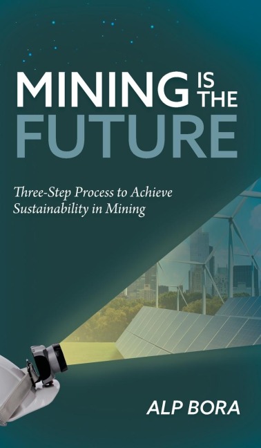 Mining is the Future: Three-Step Process to Achieve Sustainability in Mining