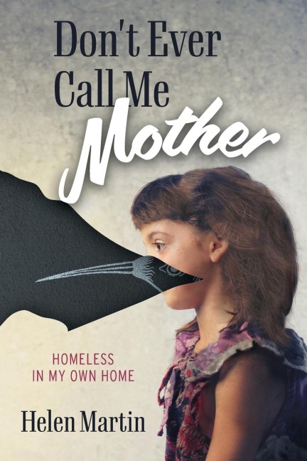 Dont Ever Call Me Mother: Homeless In My Own Home