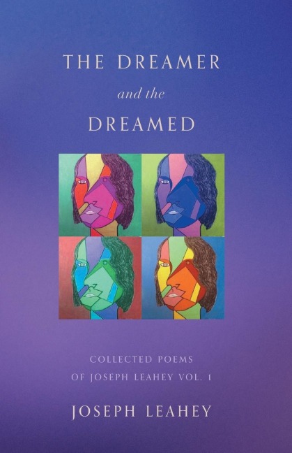 The Dreamer and the Dreamed: Collected Poems of Joseph Leahey Vol. 1