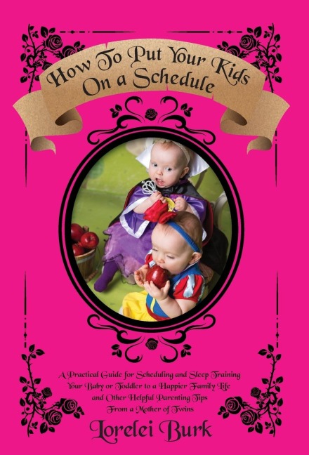 How to Put Your Kids on A Schedule: A Practical Guide for Scheduling and Sleep Training Your Baby or Toddler to A Happier Family Life and Other Helpful Parenting Tips From A Mother of Twins