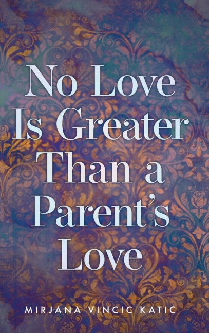 No Love Is Greater Than a Parents Love