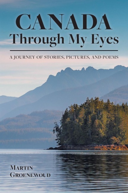 Canada Through My Eyes: A Journey of Stories, Pictures, and Poems