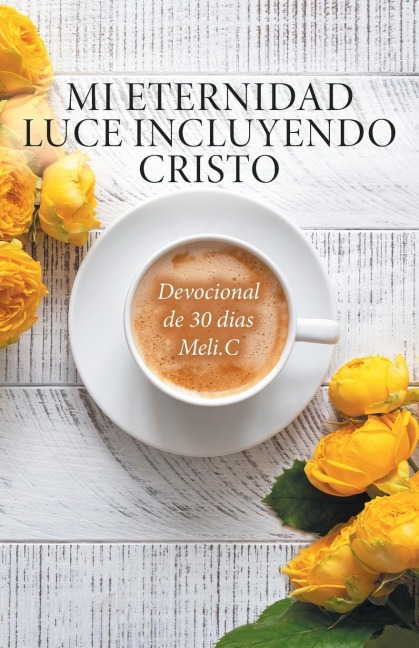 Mi Eternidad Luce Incluyendo Cristo: Devocional de 30 dias Meli.C