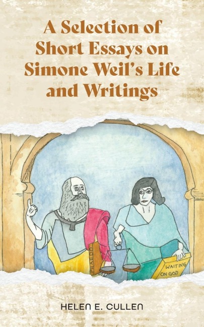 A Selection of Short Essays on Simone Weils Life and Writings