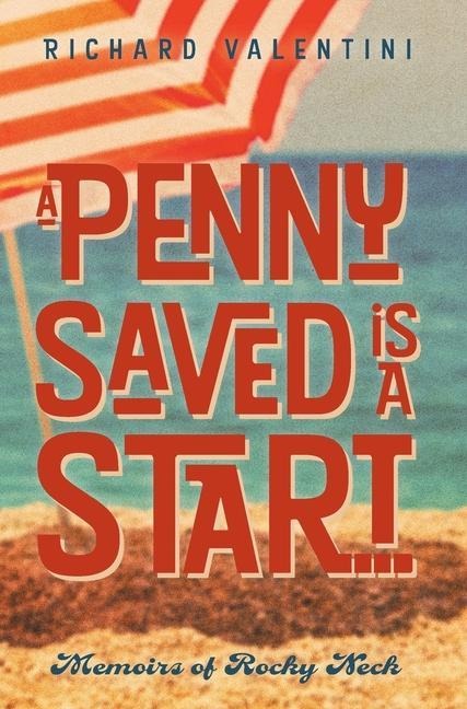 A Penny Saved Is A Start . . .: Memoirs of Rocky Neck