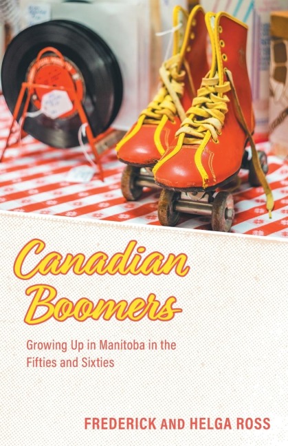 Canadian Boomers: Growing Up in Manitoba in the Fifties and Sixties