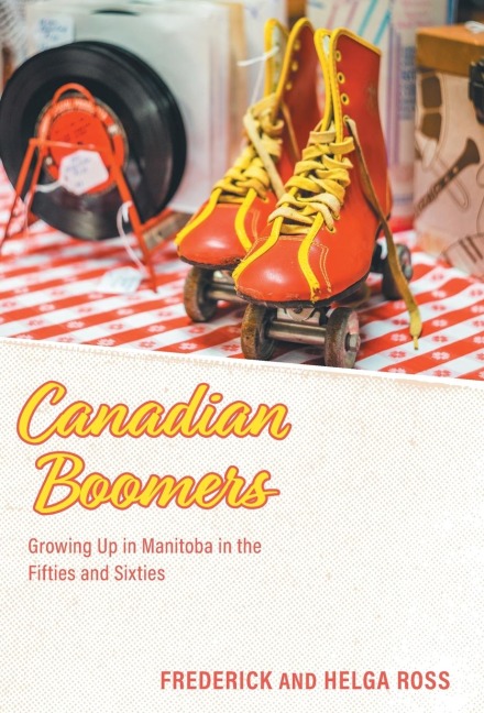 Canadian Boomers: Growing Up in Manitoba in the Fifties and Sixties
