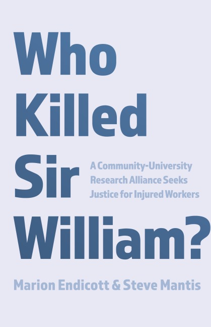 Who Killed Sir William?: A Community-University Research Alliance Seeks Justice for Injured Workers