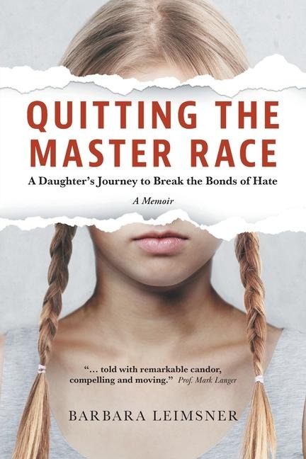 Quitting the Master Race: A Daughters Journey to Break the Bonds of Hate