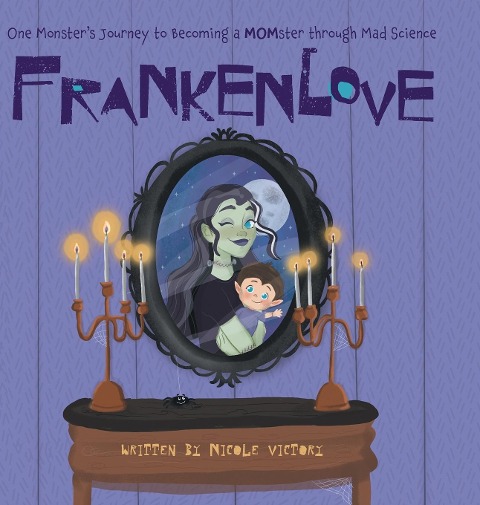 Frankenlove: One Monsters Journey to Becoming a MOMster through Mad Science