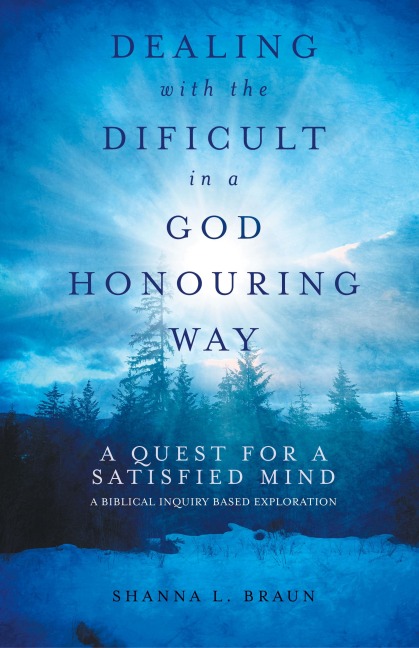 Dealing with the Difficult in a God Honouring Way: A Quest for a Satisfied Mind