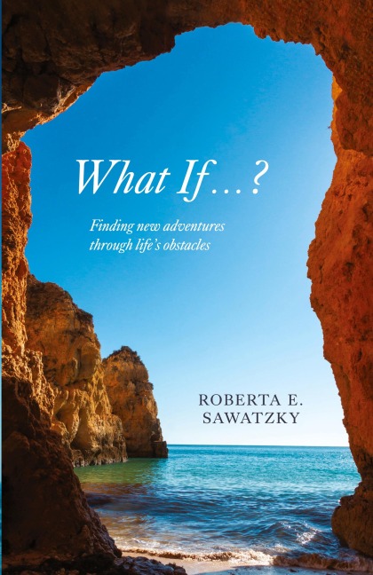 What If . . . ?: Finding New Adventures Through Lifes Obstacles