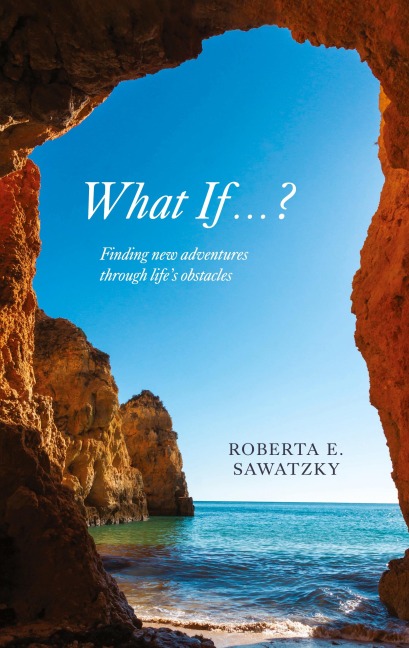 What If . . . ?: Finding New Adventures Through Life's Obstacles
