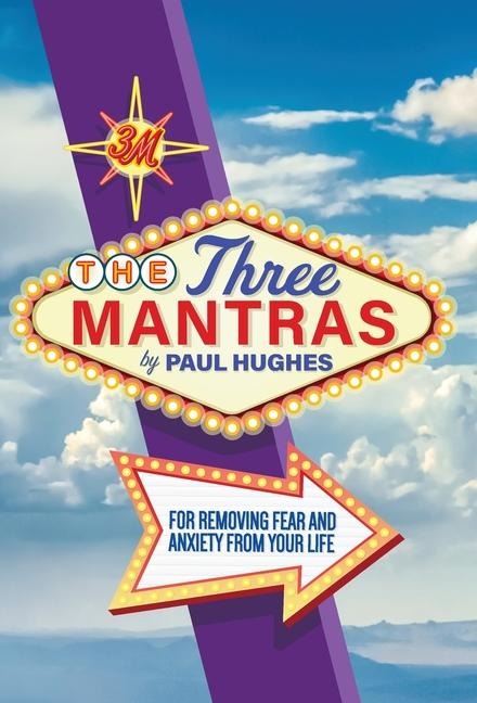 The Three Mantras: For Removing Fear and Anxiety from your Life