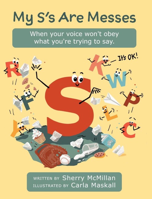 My Ss Are Messes: When Your Voice Wont Obey What Youre Trying to Say. Its OK!