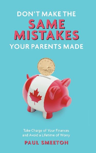 Dont Make the Same Mistakes Your Parents Made: Take Charge of Your Finances and Avoid a Lifetime of Worry