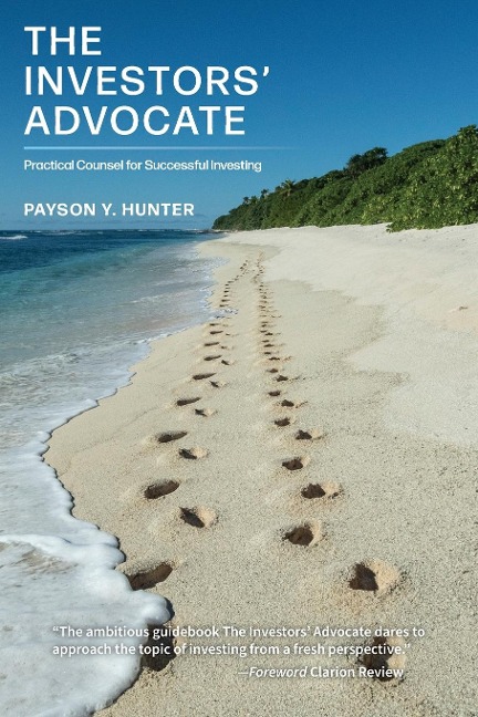 The Investors Advocate: Practical Counsel for Successful Investing
