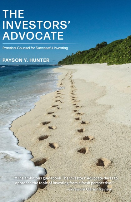 The Investors' Advocate: Practical Counsel for Successful Investing