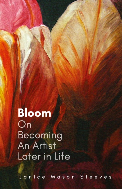 Bloom: On Becoming An Artist Later in Life