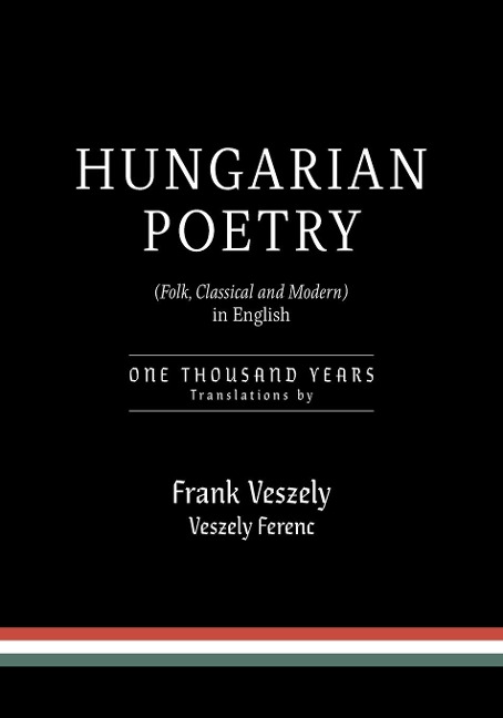 Hungarian Poetry (Folk, Classical and Modern) in English: 1000 years