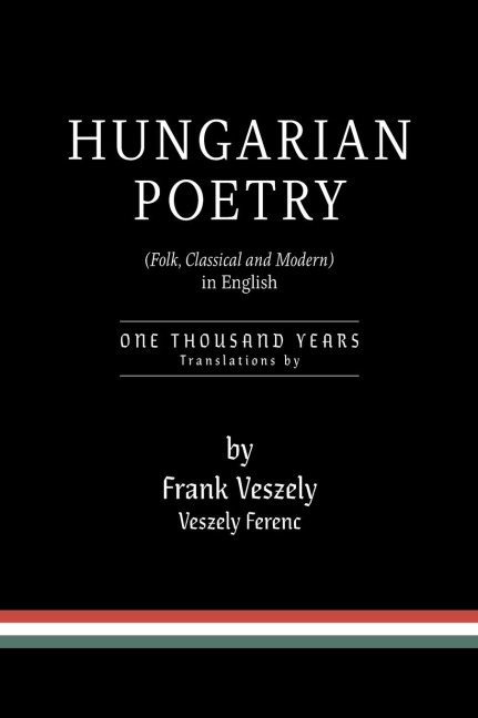 Hungarian Poetry (Folk, Classical and Modern) in English: 1000 years