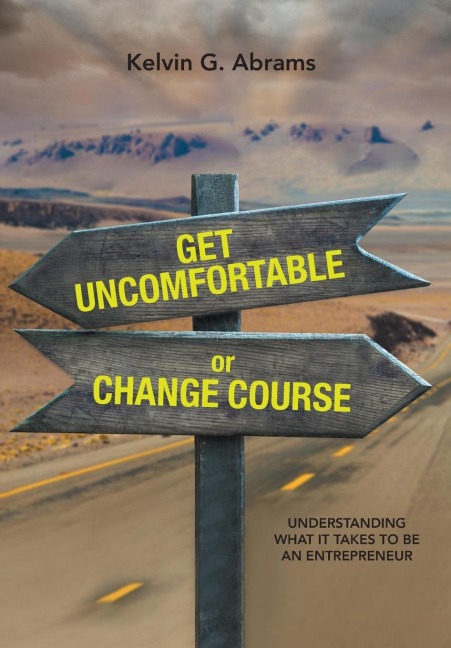 Get Uncomfortable or Change Course: Understanding What It Takes to Be an Entrepreneur