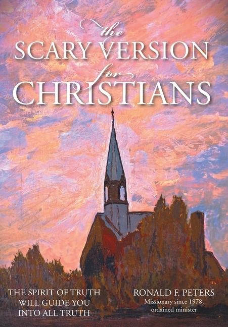 The Scary Version for Christians: The Spirit of Truth will Guide You into All Truth