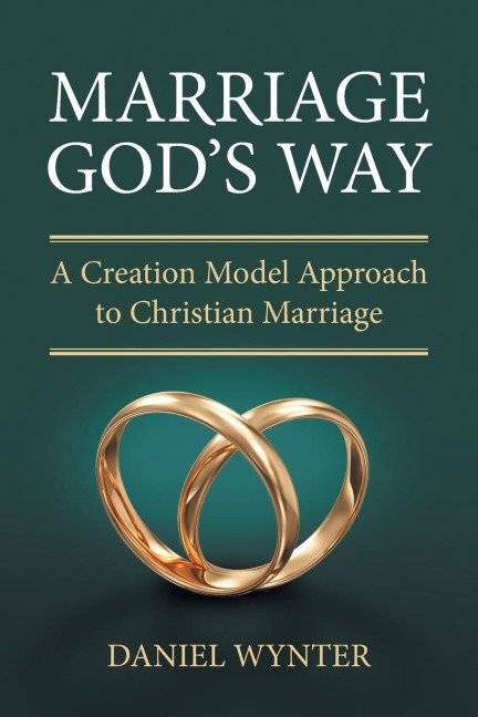 Marriage Gods Way: A Creation Model Approach to Christian Marriage