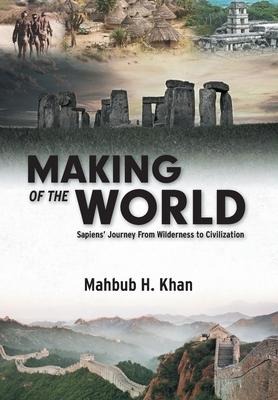 Making of the World: Sapiens Journey From Wilderness to Civilization