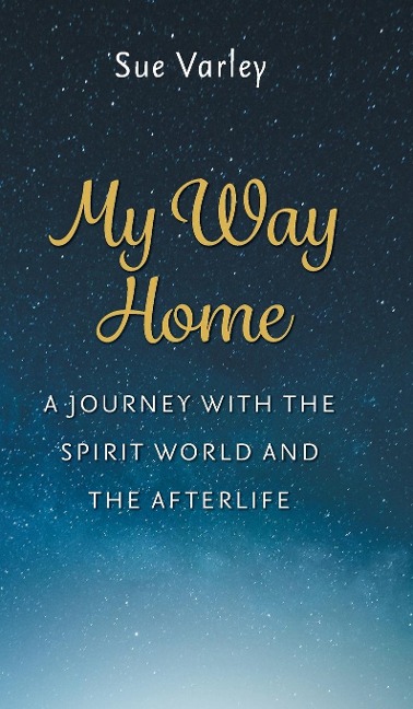 My Way Home: A Journey With The Spirit World and The Afterlife