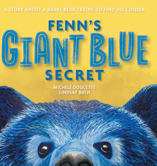 Fenns Giant Blue Secret: A Story About a Brave Bear Trying to Find his Colour