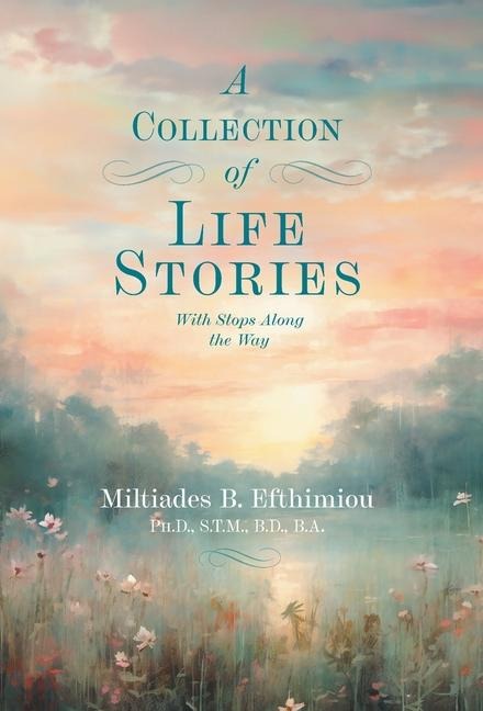 A Collection of Life Stories: With Stops Along the Way