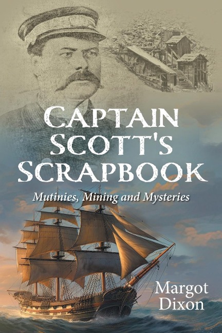 Captain Scotts Scrapbook: Mutinies, Mining and Mysteries