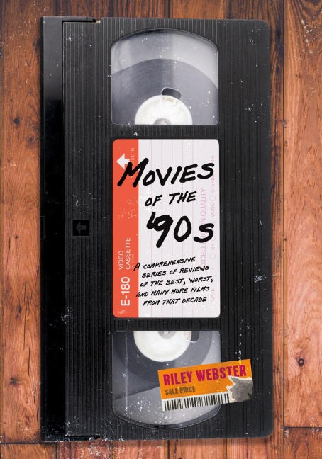 Movies of the 90s: A Comprehensive Series of Reviews of the Best, Worst, and Many More Films from that Decade
