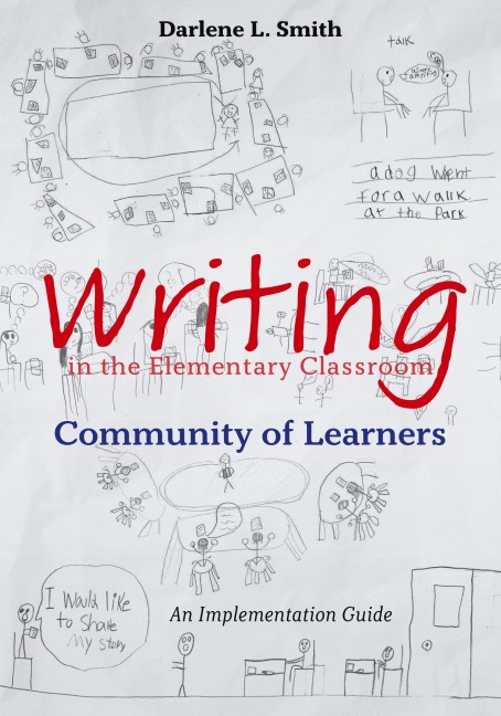 Writing in the Elementary Classroom Community of Learners: An Implementation Guide